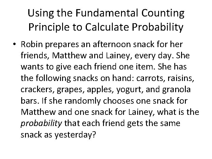 Using the Fundamental Counting Principle to Calculate Probability • Robin prepares an afternoon snack