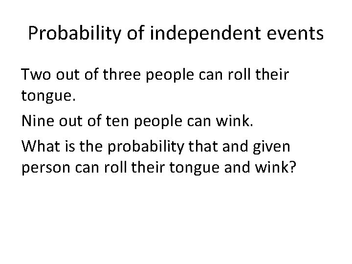 Probability of independent events Two out of three people can roll their tongue. Nine