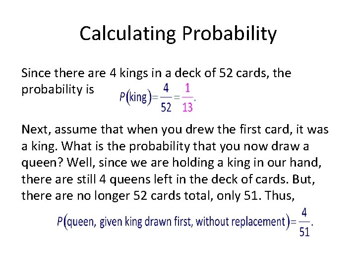 Calculating Probability Since there are 4 kings in a deck of 52 cards, the