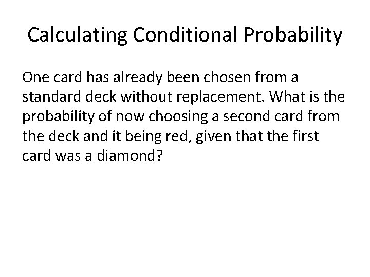 Calculating Conditional Probability One card has already been chosen from a standard deck without