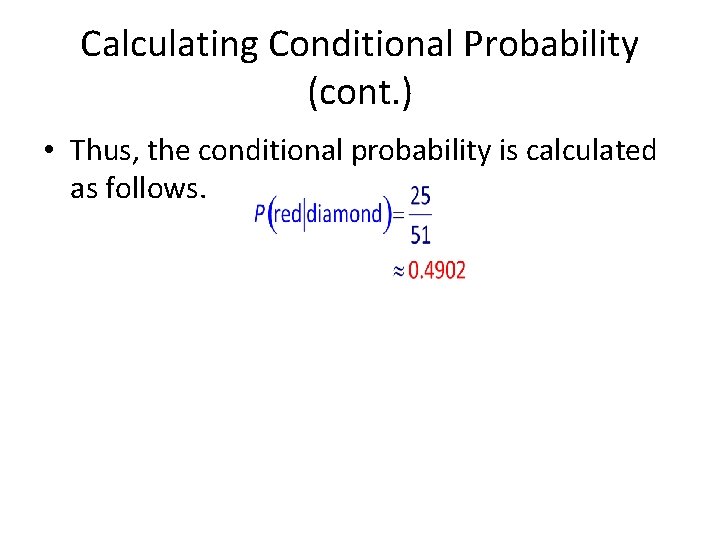 Calculating Conditional Probability (cont. ) • Thus, the conditional probability is calculated as follows.