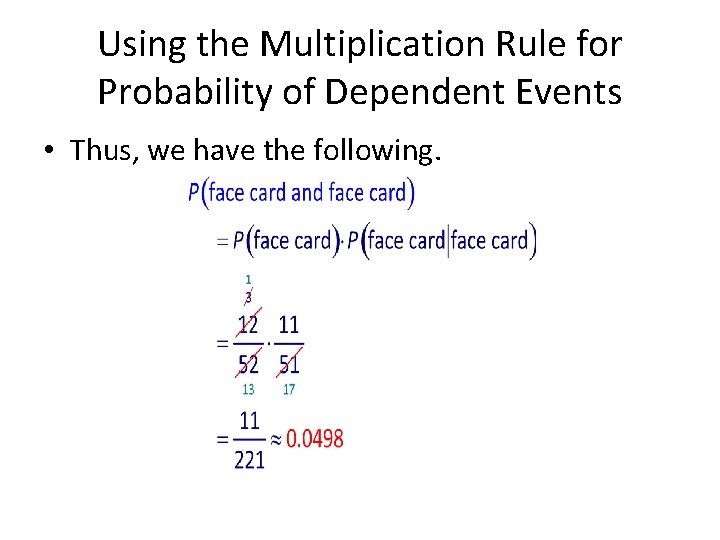Using the Multiplication Rule for Probability of Dependent Events • Thus, we have the