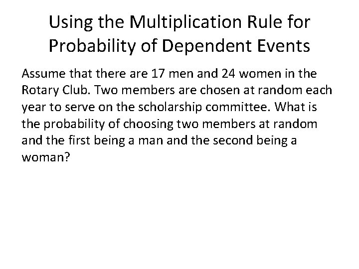 Using the Multiplication Rule for Probability of Dependent Events Assume that there are 17