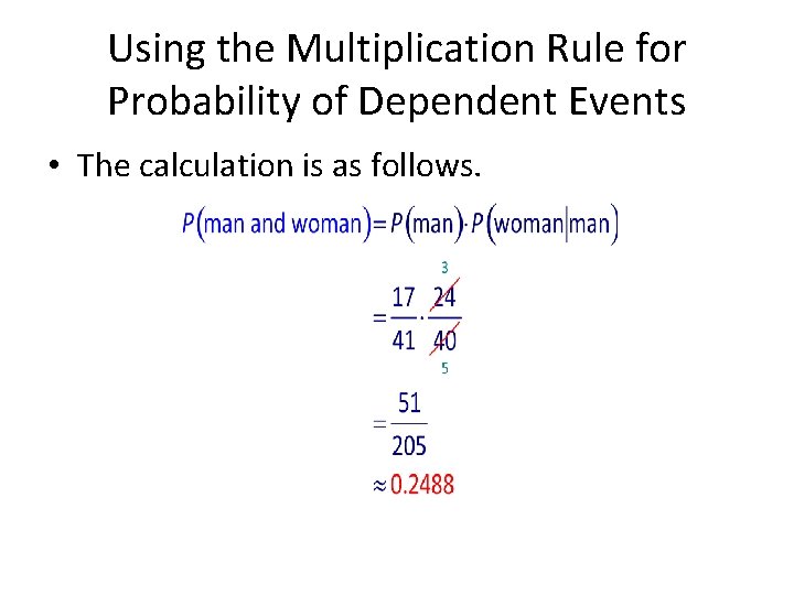 Using the Multiplication Rule for Probability of Dependent Events • The calculation is as