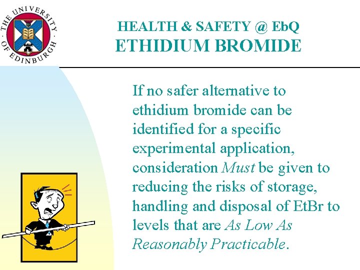 HEALTH & SAFETY @ Eb. Q ETHIDIUM BROMIDE If no safer alternative to ethidium
