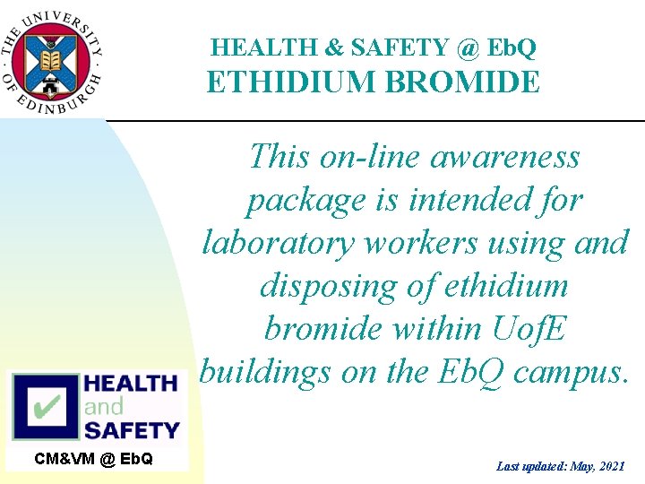 HEALTH & SAFETY @ Eb. Q ETHIDIUM BROMIDE This on-line awareness package is intended