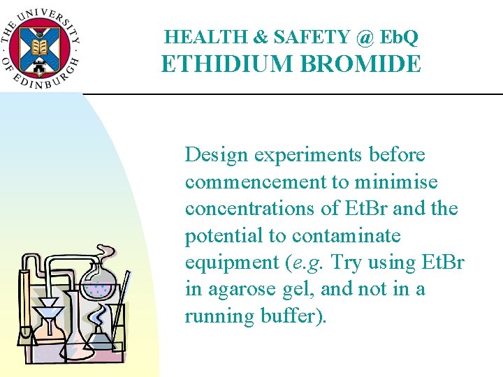 HEALTH & SAFETY @ Eb. Q ETHIDIUM BROMIDE Design experiments before commencement to minimise