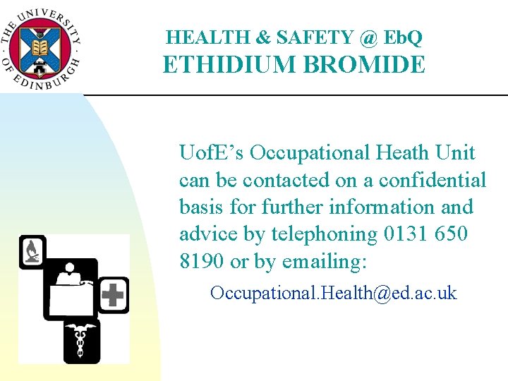 HEALTH & SAFETY @ Eb. Q ETHIDIUM BROMIDE Uof. E’s Occupational Heath Unit can