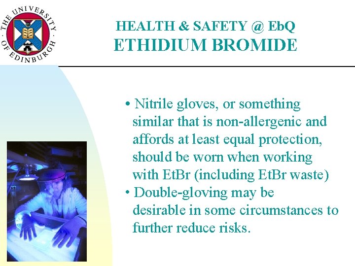 HEALTH & SAFETY @ Eb. Q ETHIDIUM BROMIDE • Nitrile gloves, or something similar