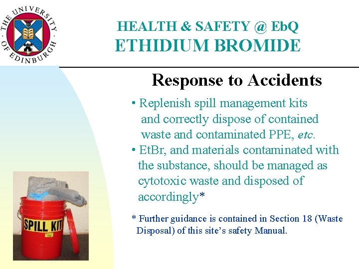 HEALTH & SAFETY @ Eb. Q ETHIDIUM BROMIDE Response to Accidents • Replenish spill