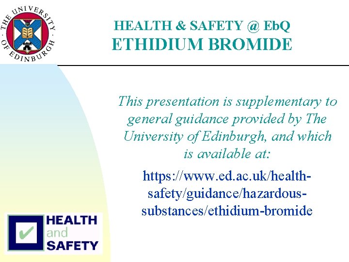 HEALTH & SAFETY @ Eb. Q ETHIDIUM BROMIDE This presentation is supplementary to general