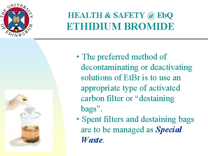 HEALTH & SAFETY @ Eb. Q ETHIDIUM BROMIDE • The preferred method of decontaminating