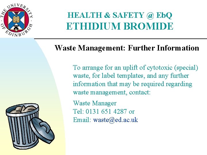 HEALTH & SAFETY @ Eb. Q ETHIDIUM BROMIDE Waste Management: Further Information To arrange