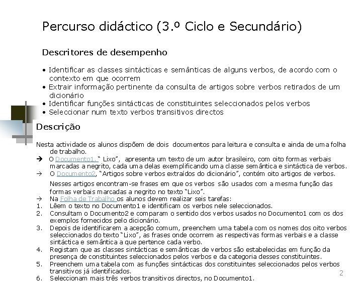 Percurso didáctico (3. º Ciclo e Secundário) Descritores de desempenho • Identificar as classes