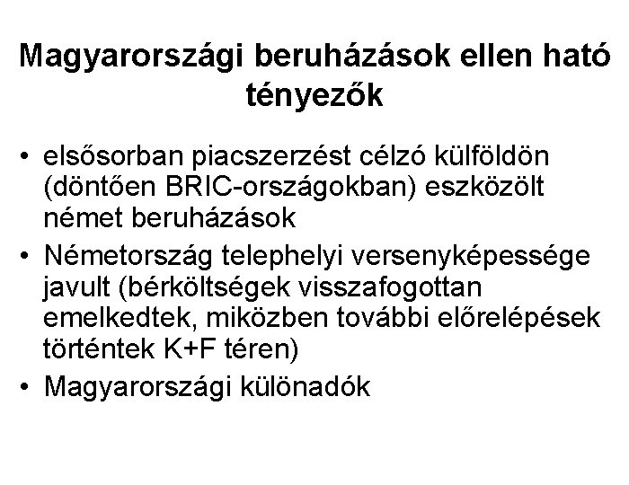 Magyarországi beruházások ellen ható tényezők • elsősorban piacszerzést célzó külföldön (döntően BRIC-országokban) eszközölt német