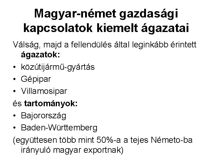 Magyar-német gazdasági kapcsolatok kiemelt ágazatai Válság, majd a fellendülés által leginkább érintett ágazatok: •