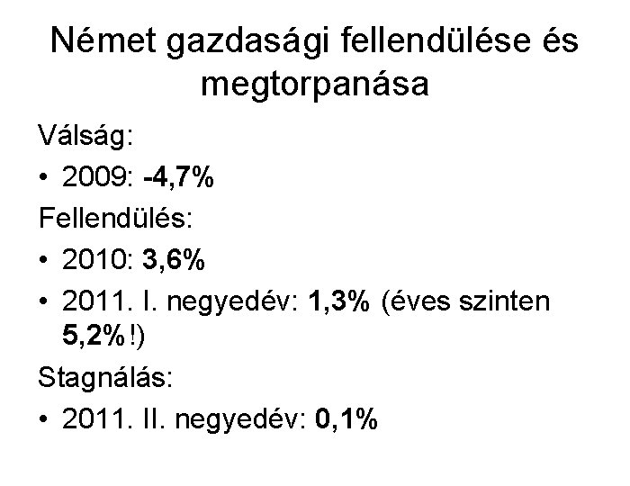 Német gazdasági fellendülése és megtorpanása Válság: • 2009: -4, 7% Fellendülés: • 2010: 3,