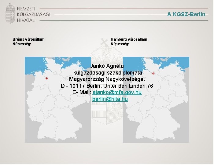 A KGSZ-Berlin Bréma városállam Népesség: Hamburg városállam Népesség: Jankó Agnéta külgazdasági szakdiplomata Magyarország Nagykövetsége,