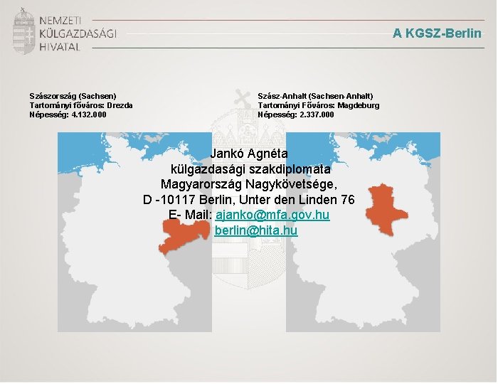 A KGSZ-Berlin Szászország (Sachsen) Tartományi főváros: Drezda Népesség: 4. 132. 000 Szász-Anhalt (Sachsen-Anhalt) Tartományi