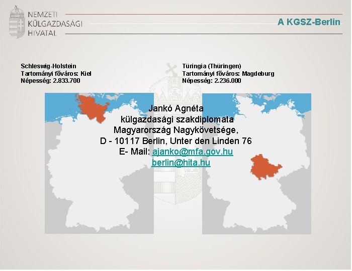 A KGSZ-Berlin Schleswig-Holstein Tartományi főváros: Kiel Népesség: 2. 833. 700 Türingia (Thüringen) Tartományi főváros: