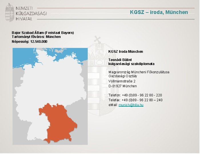 KGSZ – iroda, München Bajor Szabad Állam (Freistaat Bayern) Tartományi főváros: München Népesség: 12.