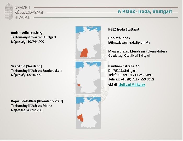 A KGSZ- iroda, Stuttgart Baden-Württemberg Tartományi főváros: Stuttgart Népesség: 10. 744. 900 KGSZ Iroda