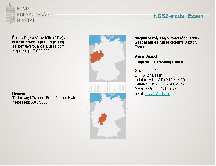 KGSZ-iroda, Essen Észak-Rajna-Vesztfália (ÉRV) / Nordrhein-Westphalen (NRW) Tartományi főváros: Düsseldorf Népesség: 17. 872. 800