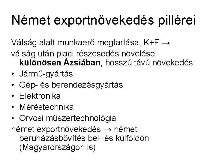 Német exportnövekedés pillérei Válság alatt munkaerő megtartása, K+F → válság után piaci részesedés növelése