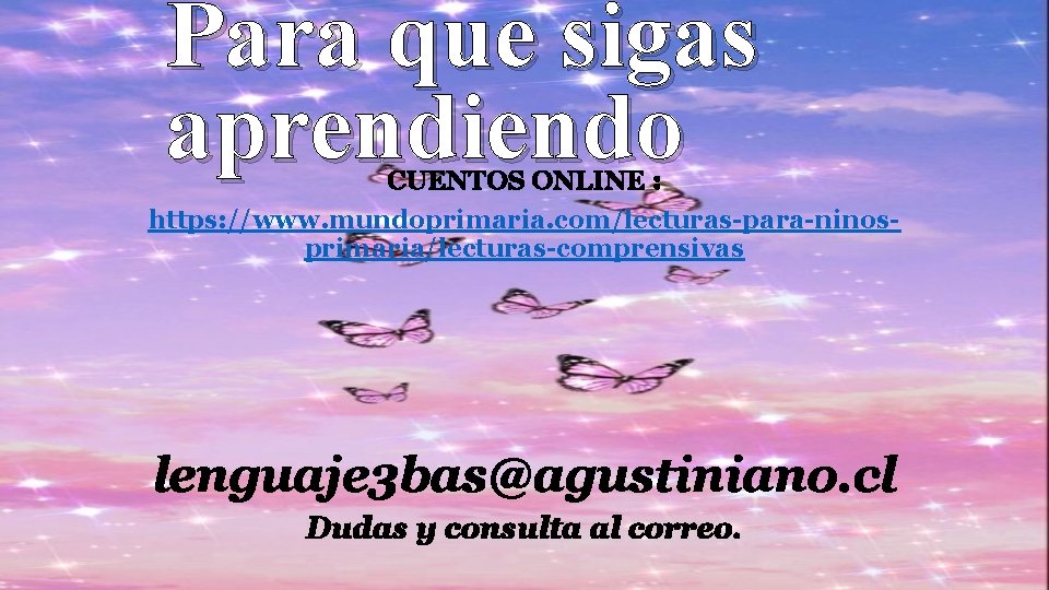 Para que sigas aprendiendo CUENTOS ONLINE : https: //www. mundoprimaria. com/lecturas-para-ninosprimaria/lecturas-comprensivas lenguaje 3 bas@agustiniano.