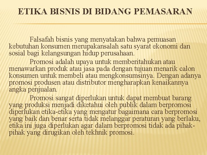 ETIKA BISNIS DI BIDANG PEMASARAN Falsafah bisnis yang menyatakan bahwa pemuasan kebutuhan konsumen merupakansalah