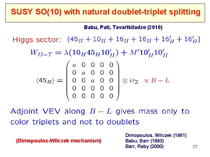 SUSY SO(10) with natural doublet-triplet splitting Babu, Pati, Tavartkiladze (2010) (Dimopoulos-Wilczek mechanism) Dimopoulos, Wilczek