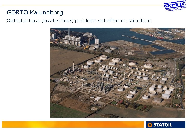 2 GORTO Kalundborg Optimalisering av gassolje (diesel) produksjon ved raffineriet i Kalundborg 