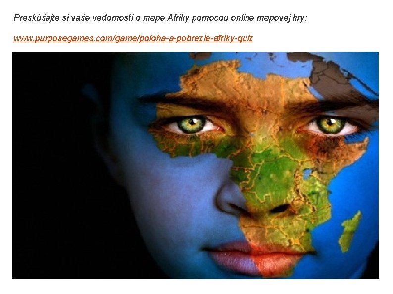 Preskúšajte si vaše vedomosti o mape Afriky pomocou online mapovej hry: www. purposegames. com/game/poloha-a-pobrezie-afriky-quiz