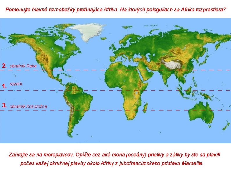 Pomenujte hlavné rovnobežky pretínajúce Afriku. Na ktorých pologuliach sa Afrika rozprestiera? 2. obratník Raka