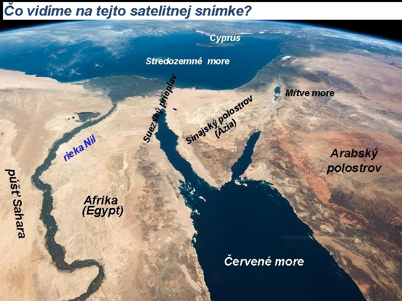 Čo vidíme na tejto satelitnej snímke? Cyprus íl N ka e i r Sue