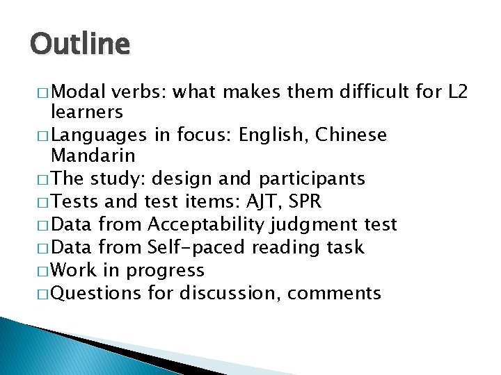 Outline � Modal verbs: what makes them difficult for L 2 learners � Languages