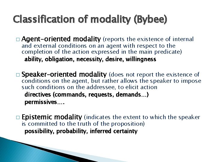 Classification of modality (Bybee) � Agent-oriented modality (reports the existence of internal � Speaker–oriented