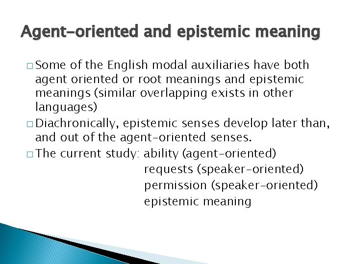 Agent-oriented and epistemic meaning � Some of the English modal auxiliaries have both agent