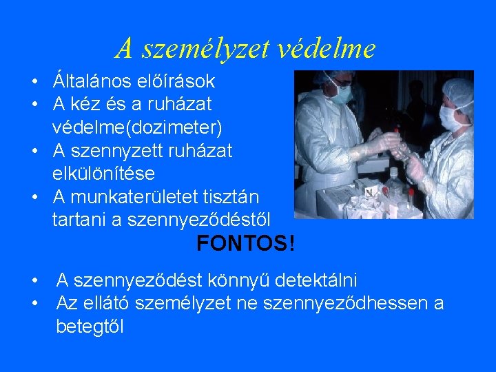 A személyzet védelme • Általános előírások • A kéz és a ruházat védelme(dozimeter) •