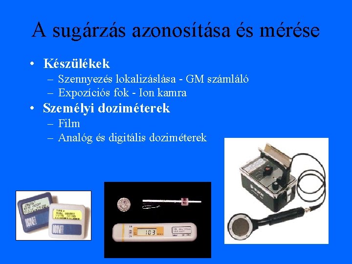 A sugárzás azonosítása és mérése • Készülékek – Szennyezés lokalizáslása - GM számláló –