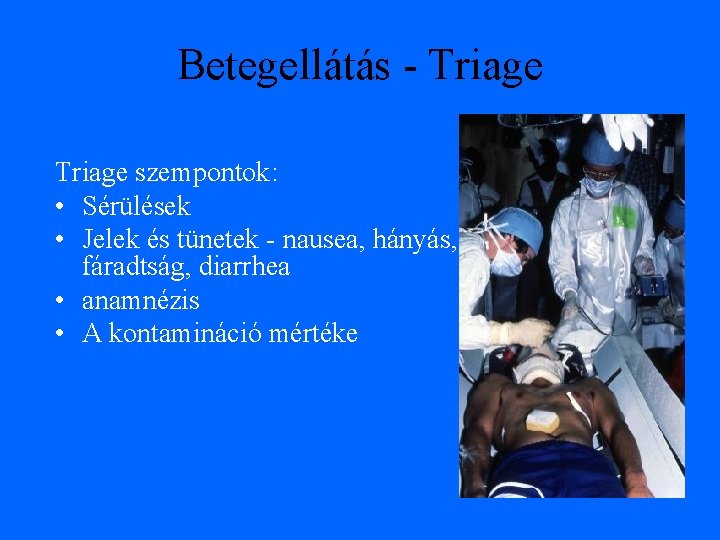 Betegellátás - Triage szempontok: • Sérülések • Jelek és tünetek - nausea, hányás, fáradtság,