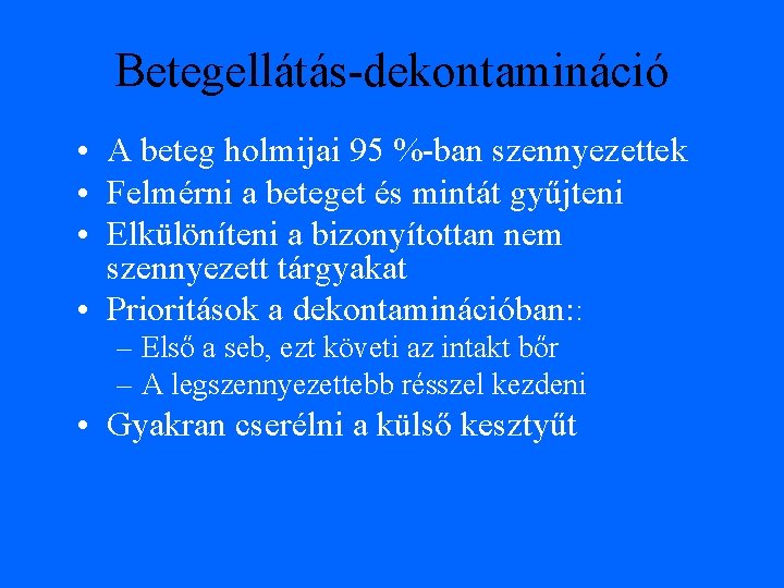 Betegellátás-dekontamináció • A beteg holmijai 95 %-ban szennyezettek • Felmérni a beteget és mintát