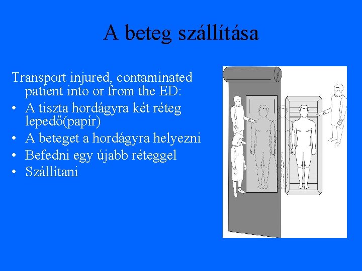 A beteg szállítása Transport injured, contaminated patient into or from the ED: • A