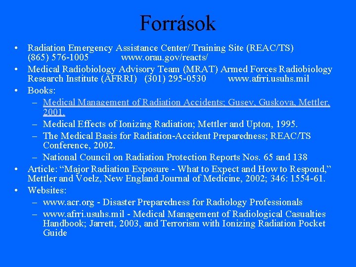 Források • Radiation Emergency Assistance Center/ Training Site (REAC/TS) (865) 576 -1005 www. orau.