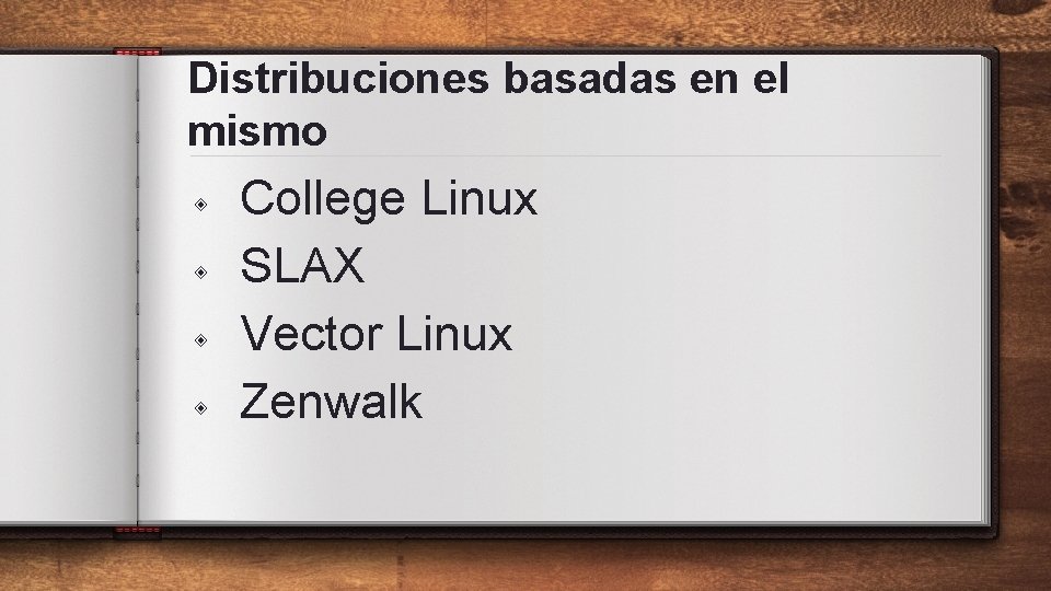 Distribuciones basadas en el mismo ◈ ◈ College Linux SLAX Vector Linux Zenwalk 