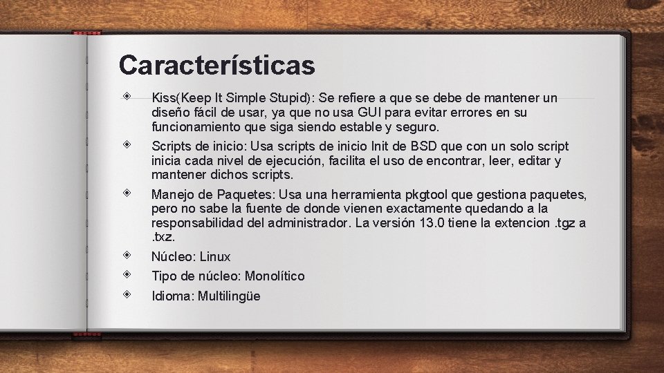 Características ◈ Kiss(Keep It Simple Stupid): Se refiere a que se debe de mantener