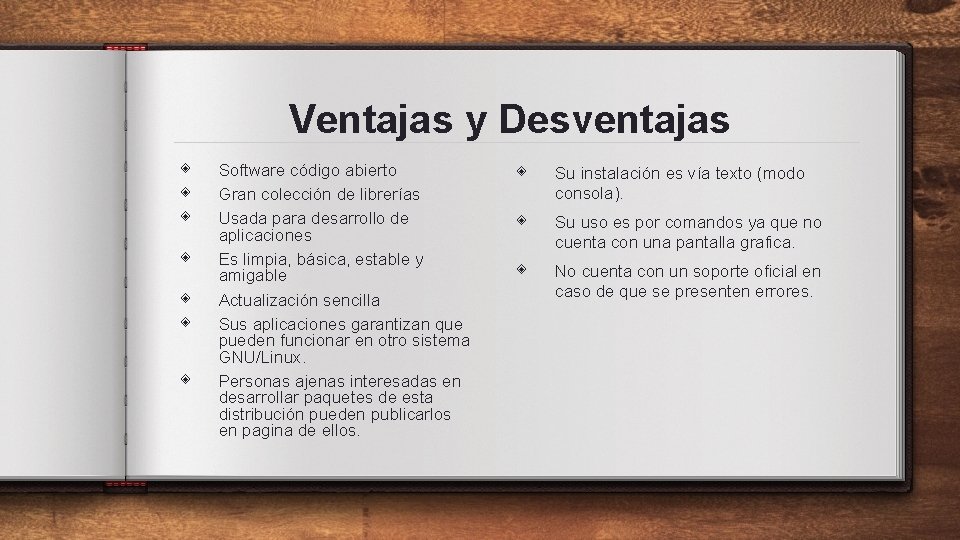 Ventajas y Desventajas ◈ ◈ ◈ ◈ Software código abierto Gran colección de librerías