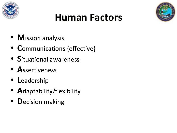 Human Factors • • Mission analysis Communications {effective} Situational awareness Assertiveness Leadership Adaptability/flexibility Decision