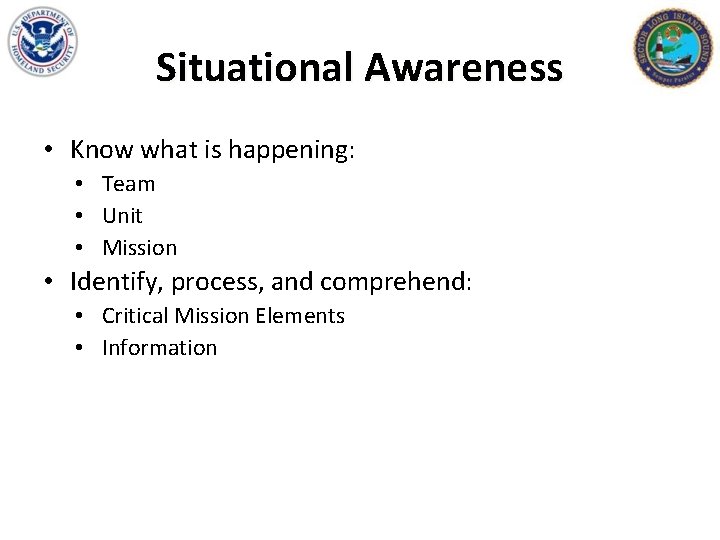 Situational Awareness • Know what is happening: • Team • Unit • Mission •