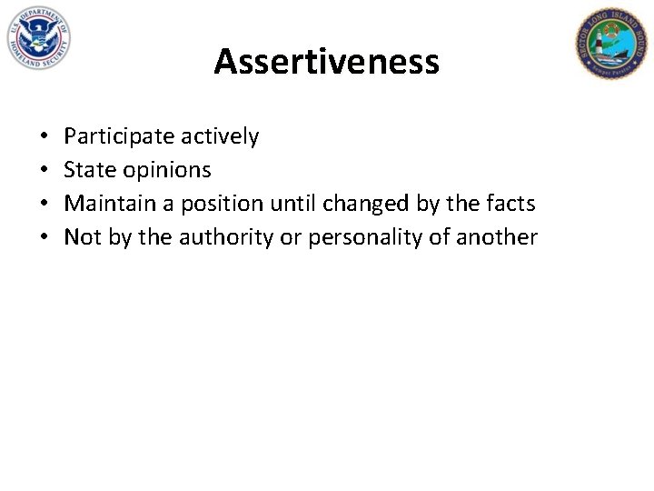 Assertiveness • • Participate actively State opinions Maintain a position until changed by the